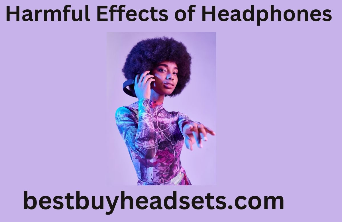 Harmful Effects of Headphones: 
