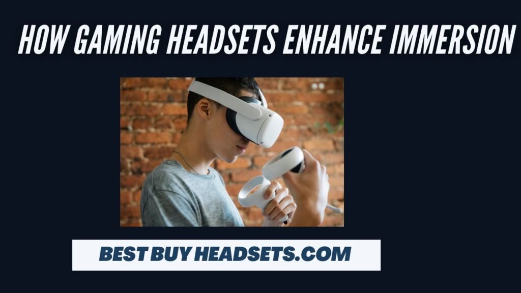 How Gaming Headsets Enhance Immersion