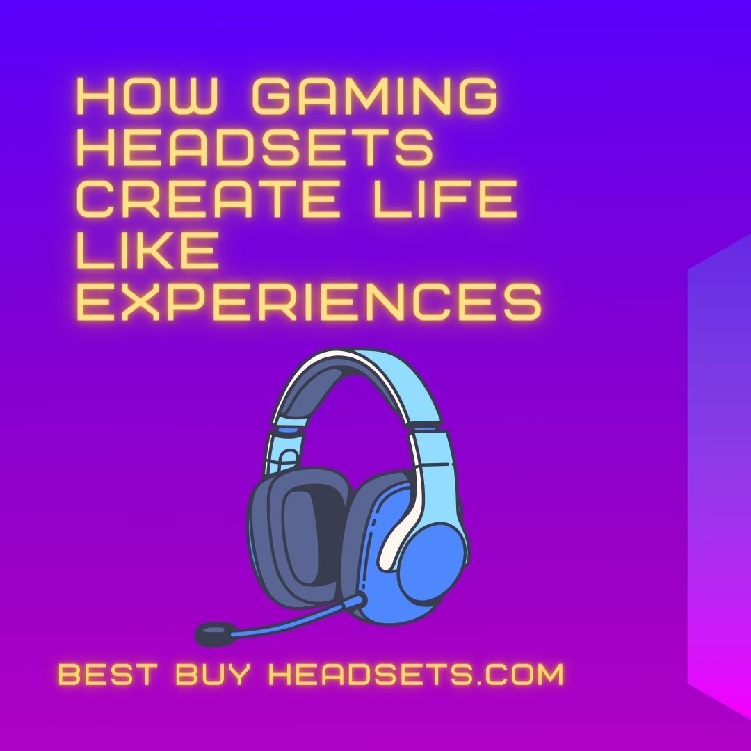 How gaming headsets create life like experiences